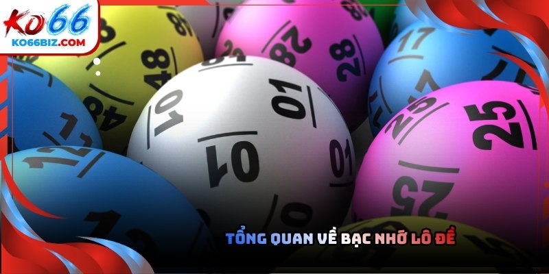 Tổng quan về Bạc nhớ lô đề dành cho tân thủ