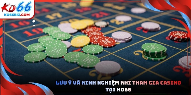 Lưu ý và kinh nghiệm khi tham gia casino tại Ko66