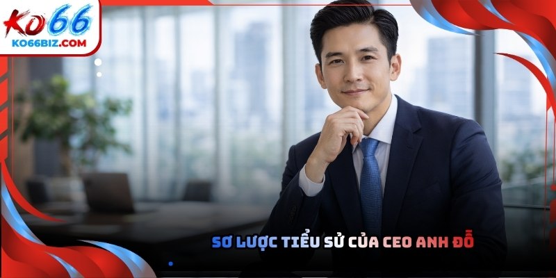 Chân dung CEO Anh Đỗ nhà sáng lập Ko66