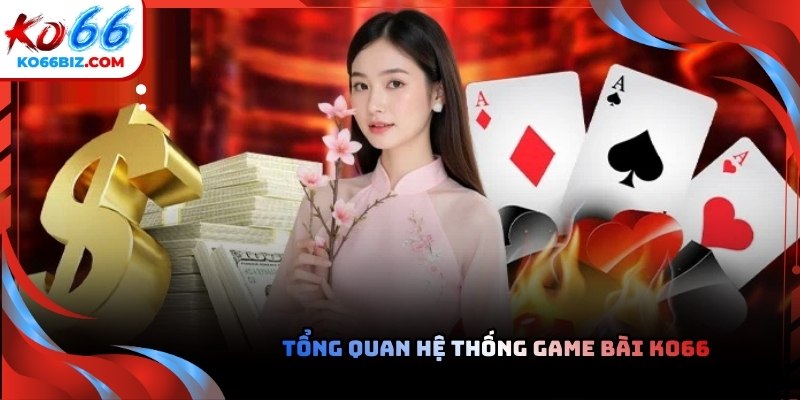 Tổng quan hệ thống game bài Ko66 dành cho tân thủ