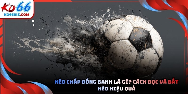 Kèo chấp đồng banh