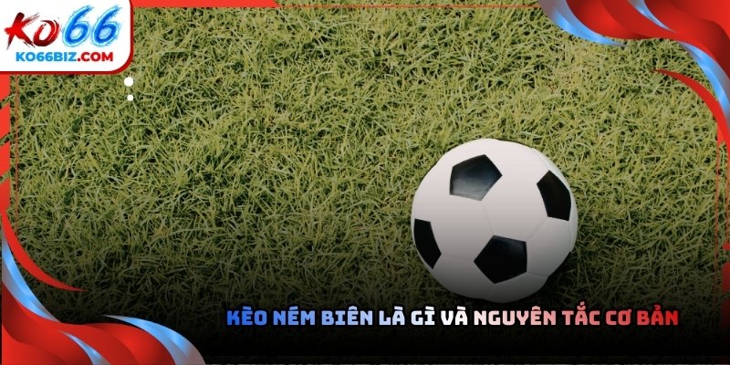 Để chơi hiệu quả, người chơi cần hiểu đúng khái niệm và cách tính kèo ném biên