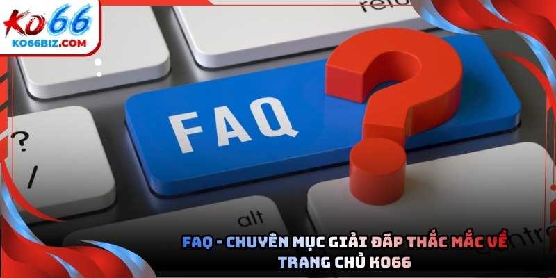 Tổng hợp câu hỏi thường gặp nhất của người chơi về nhà cái Ko66