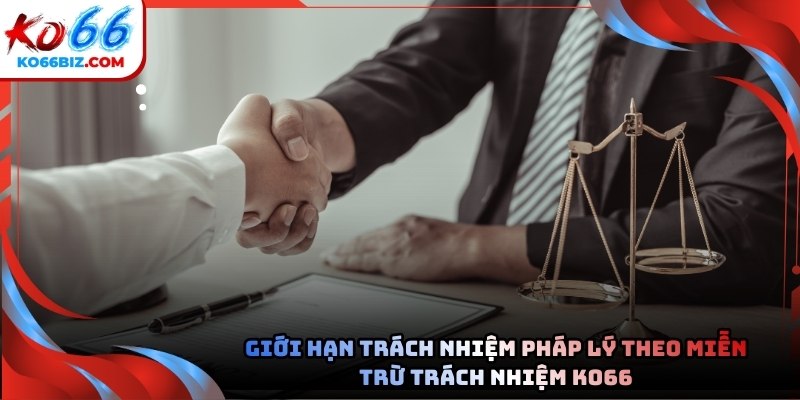 Giới hạn trách nhiệm pháp lý theo Miễn trừ trách nhiệm tại nhà cái Ko66