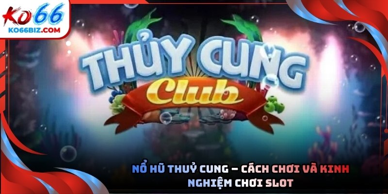 Nổ hũ thuỷ cung