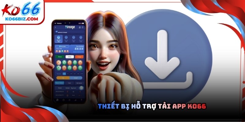 Thiết bị hỗ trợ tải app Ko66 phổ biến   