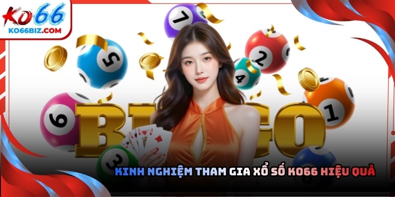 Kinh nghiệm tham gia xổ số tại nhà cái Ko66 hiệu quả